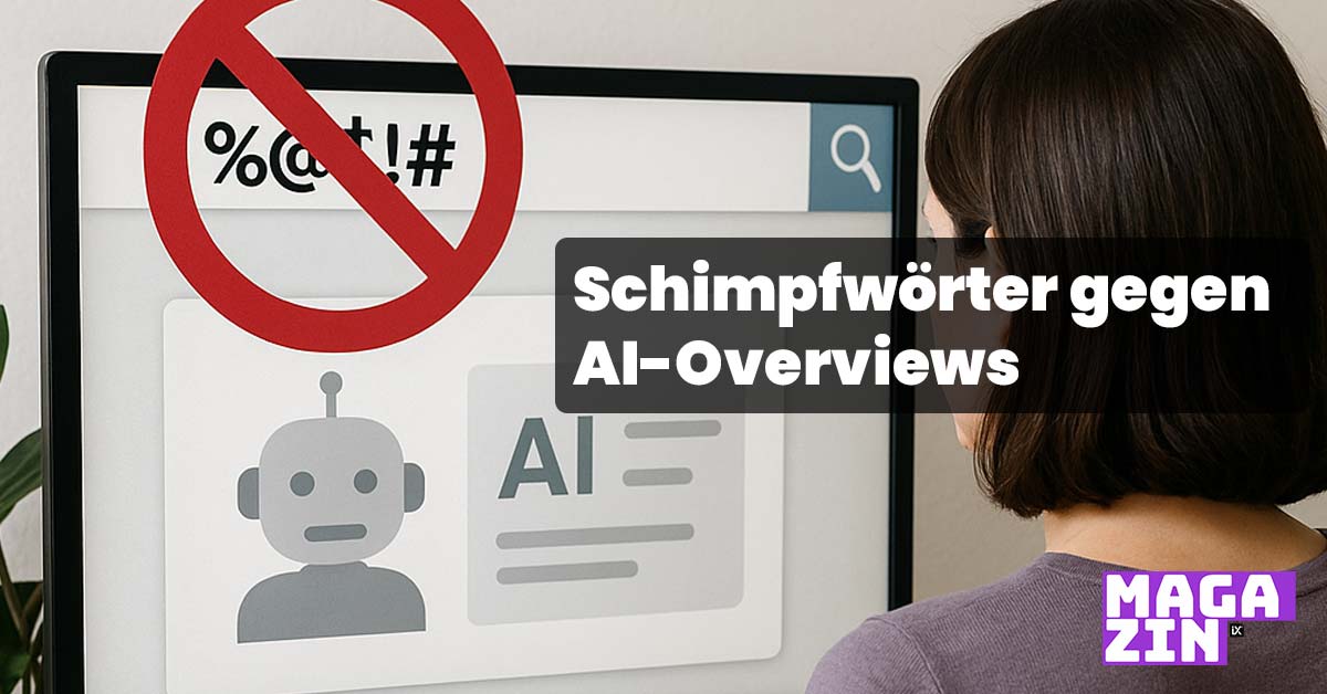 Schimpfwörter gegen AI-Overviews | CAMPIXX